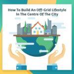 How To Build An Off-Grid Lifestyle In The Centre of the City